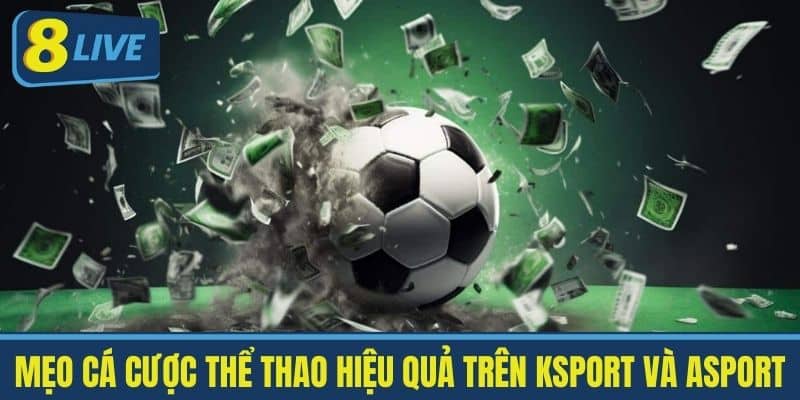 Mẹo Cá Cược Thể Thao Hiệu Quả Trên Ksport và Asport