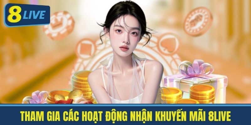 Tham gia các hoạt động nhận Khuyến mãi 8live