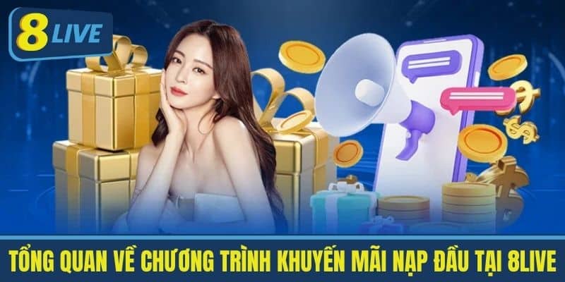 Tổng Quan Về Chương Trình Khuyến Mãi nạp đầu Tại 8live
