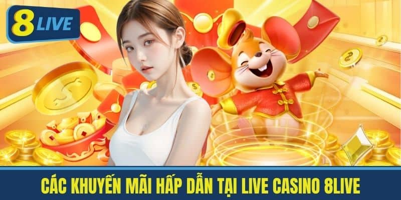 Các Khuyến Mãi Hấp Dẫn Tại Live Casino 8live