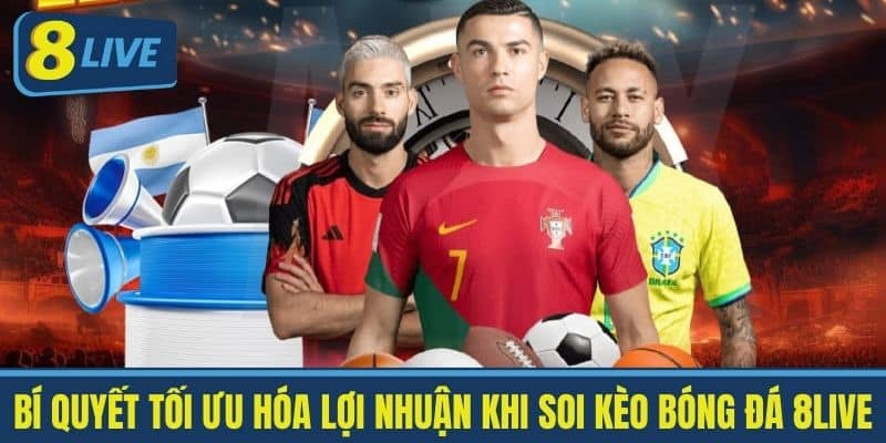 Bí quyết Tối ưu Hóa Lợi nhuận khi Soi kèo bóng đá 8Live
