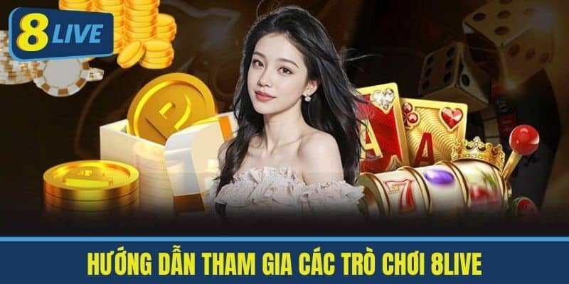 Hướng Dẫn Tham Gia Các Trò chơi 8live