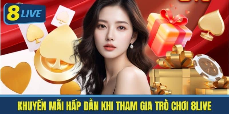 Khuyến Mãi Hấp Dẫn khi tham gia Trò chơi 8live