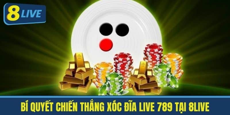 Bí Quyết Chiến Thắng Xóc Đĩa Live 789 tại 8live